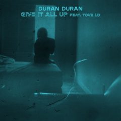 DURAN DURAN FT TOVE LO – Give it all up