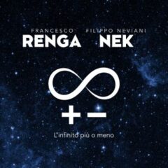 FRANCESCO RENGA, NEK - L'infinito più o meno