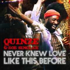 QUINZE, BOB SINCLAR - Never Knew Love Like This Before