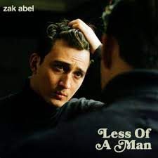 ZAK ABEL – Less of a man